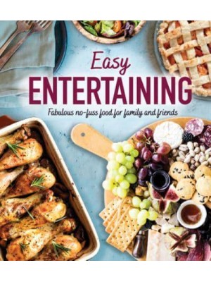 Easy Entertaining Fabulous No-Fuss Food for Family and Friends