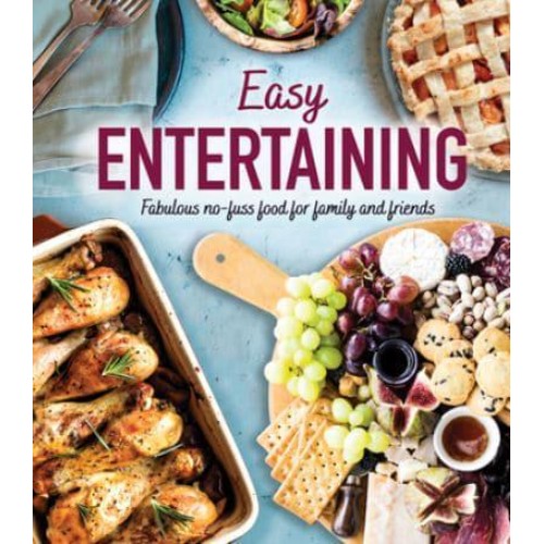 Easy Entertaining Fabulous No-Fuss Food for Family and Friends