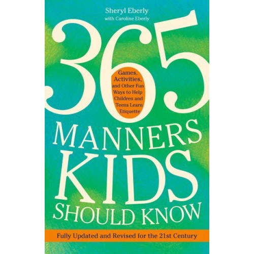 365 Manners Kids Should Know Games, Activities, and Other Fun Ways to Help Children and Teens Learn Etiquette