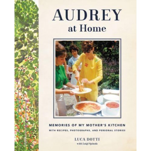 Audrey at Home Memories of My Mother's Kitchen With Recipes, Photographs, and Personal Stories