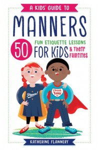 A Kids' Guide to Manners 50 Fun Etiquette Lessons for Kids (And Their Families)