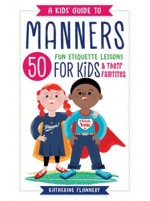 A Kids' Guide to Manners 50 Fun Etiquette Lessons for Kids (And Their Families)