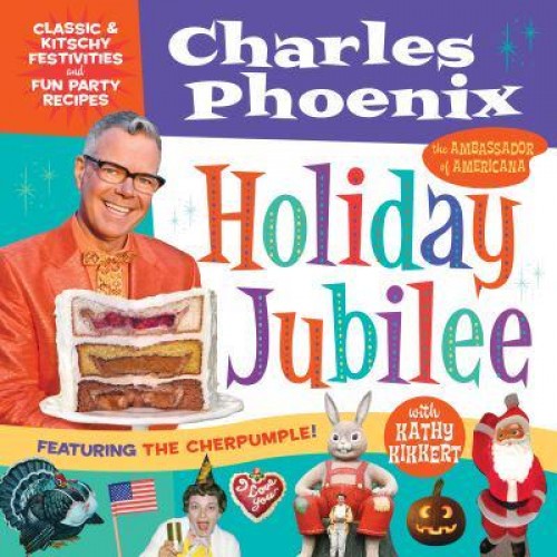 Holiday Jubilee Classic & Kitschy Festivities and Fun Party Recipes
