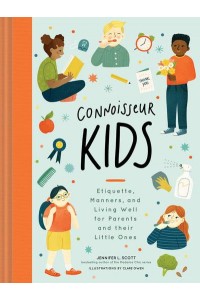 Connoisseur Kids Etiquette, Manners, and Living Well for Parents and Their Little Ones