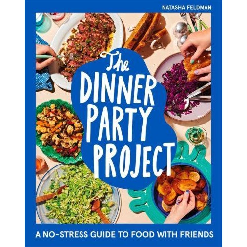 The Dinner Party Project A No-Stress Guide to Food With Friends