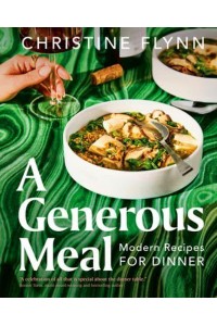 A Generous Meal Modern Recipes for Dinner