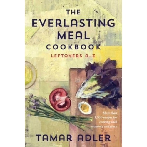 The Everlasting Meal Cookbook Recipes for Leftovers A-Z
