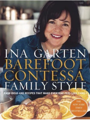 Barefoot Contessa Family Style Easy Ideas and Recipes That Make Everyone Feel Like Family