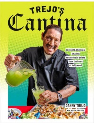 Trejo's Cantina Cocktails, Snacks & Amazing Non-Alcoholic Drinks from the Heart of Hollywood