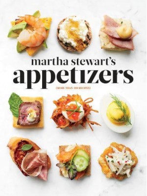 Martha Stewart's Appetizers 200 Recipes for Dips, Spreads, Nibbles, Bites, Snacks, Starters, Small Plates