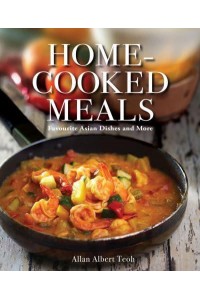 Home-Cooked Meals Favourite Asian Dishes and More