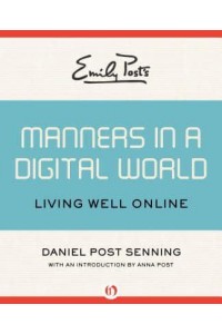 Emily Post's Manners in a Digital World Living Well Online