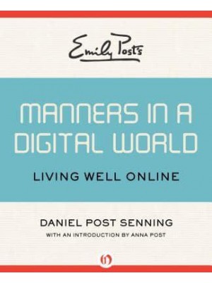 Emily Post's Manners in a Digital World Living Well Online