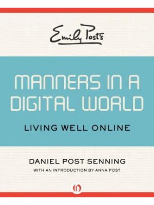 Emily Post's Manners in a Digital World Living Well Online