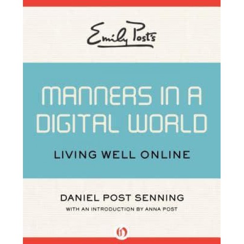 Emily Post's Manners in a Digital World Living Well Online