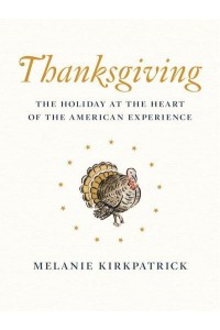 Thanksgiving The Holiday at the Heart of the American Experience