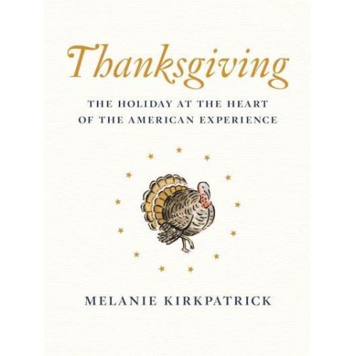 Thanksgiving The Holiday at the Heart of the American Experience
