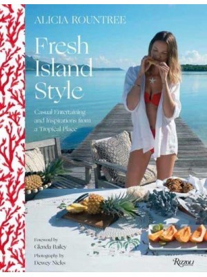 Alicia Rountree Fresh Island Style Casual Entertaining and Inspirations from a Tropical Place