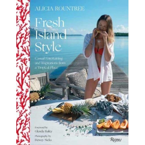 Alicia Rountree Fresh Island Style Casual Entertaining and Inspirations from a Tropical Place
