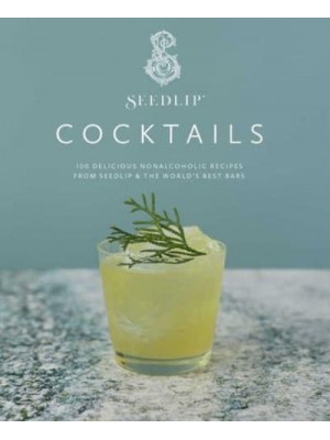 Seedlip Cocktails 100 Delicious Nonalcoholic Recipes from Seedlip & The World's Best Bars
