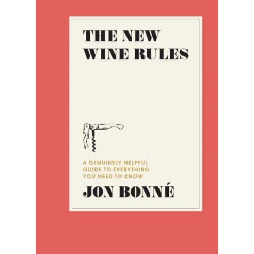 The New Wine Rules A Genuinely Helpful Guide to Everything You Need to Know