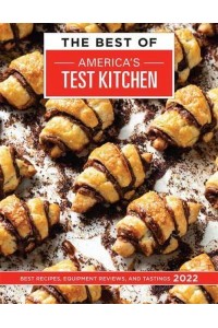 The Best of America's Test Kitchen 2022 Best Recipes, Equipment Reviews, and Tastings