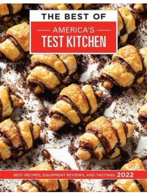 The Best of America's Test Kitchen 2022 Best Recipes, Equipment Reviews, and Tastings