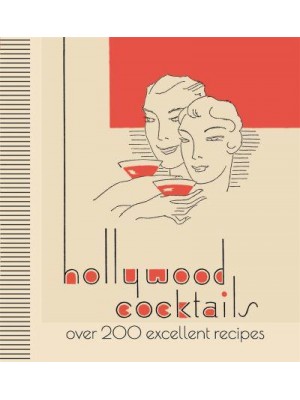 Hollywood Cocktails Over 200 Excellent Recipes
