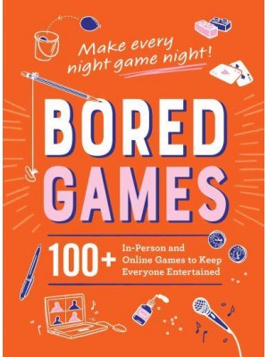 Bored Games 100+ In-Person and Online Games to Keep Everyone Entertained