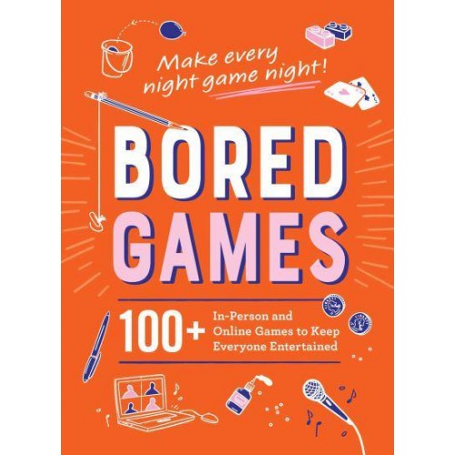 Bored Games 100+ In-Person and Online Games to Keep Everyone Entertained
