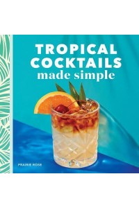 Tropical Cocktails Made Simple