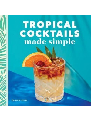 Tropical Cocktails Made Simple