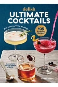 Delish Ultimate Cocktails Why Limit Happy to an Hour? (REVISED EDITION)