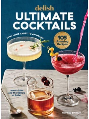 Delish Ultimate Cocktails Why Limit Happy to an Hour? (REVISED EDITION)