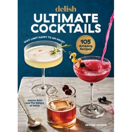 Delish Ultimate Cocktails Why Limit Happy to an Hour? (REVISED EDITION)