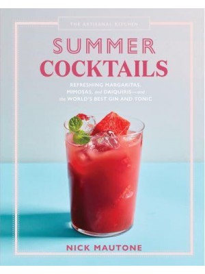 Summer Cocktails Refreshing Margaritas, Mimosas, and Daiquiris - And the World's Best Gin and Tonic - The Artisanal Kitchen