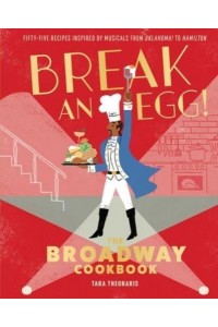 Break and Egg! The Broadway Cookbook