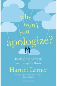 Why Won't You Apologize? Healing Big Betrayals and Everyday Hurts