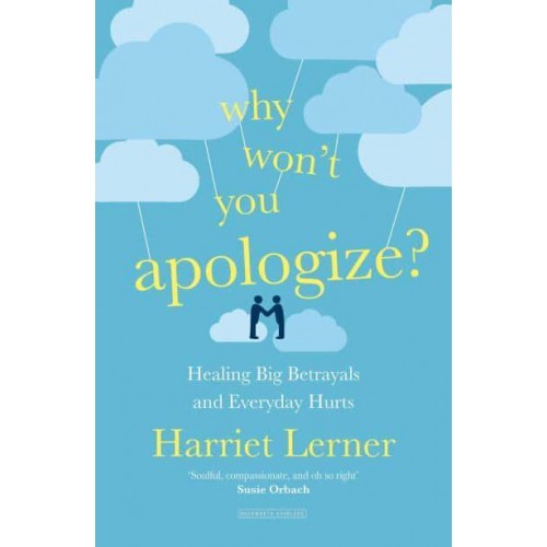 Why Won't You Apologize? Healing Big Betrayals and Everyday Hurts