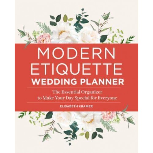 Modern Etiquette Wedding Planner The Essential Organizer to Make Your Day Special for Everyone