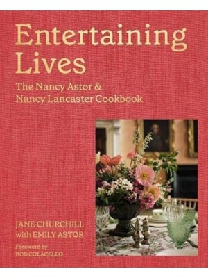 Entertaining Lives Recipes from the Houses of Nancy Astor and Nancy Lancaster