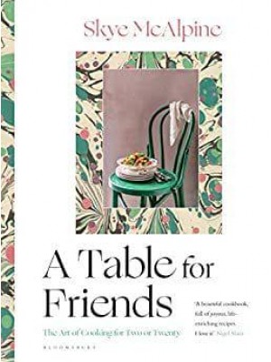 A Table for Friends The Art of Cooking for Two or Twenty