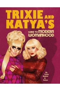 Trixie & Katya's Guide to Modern Womanhood