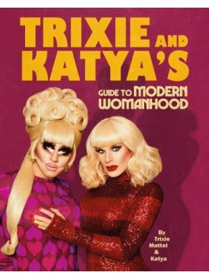 Trixie & Katya's Guide to Modern Womanhood
