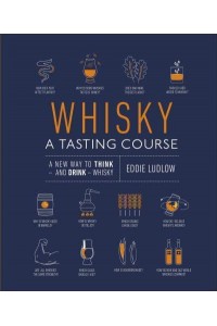 Whisky A Tasting Course : A New Way to Think - And Drink - Whisky