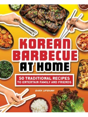 Korean Barbecue at Home 50 Traditional Recipes to Entertain Family and Friends