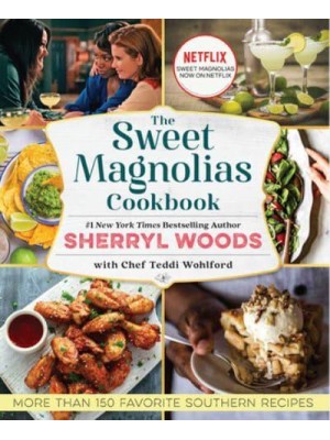 The Sweet Magnolias Cookbook More Than 150 Favorite Southern Recipes