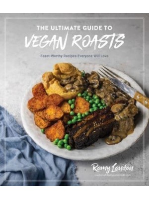 The Ultimate Guide to Vegan Roasts Feast-Worthy Recipes Everyone Will Love