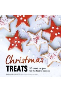 Christmas Treats 50 Sweet Treats for the Festive Season