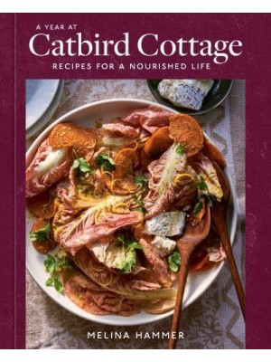 A Year at Catbird Cottage Recipes for a Nourished Life